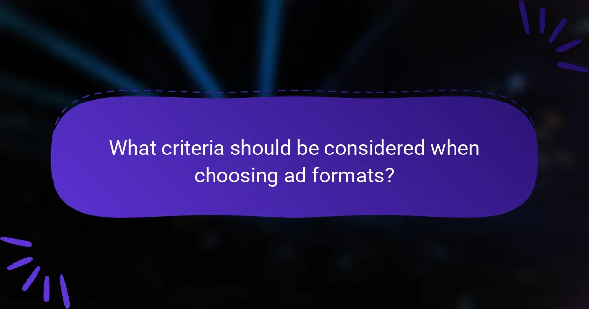 What criteria should be considered when choosing ad formats?