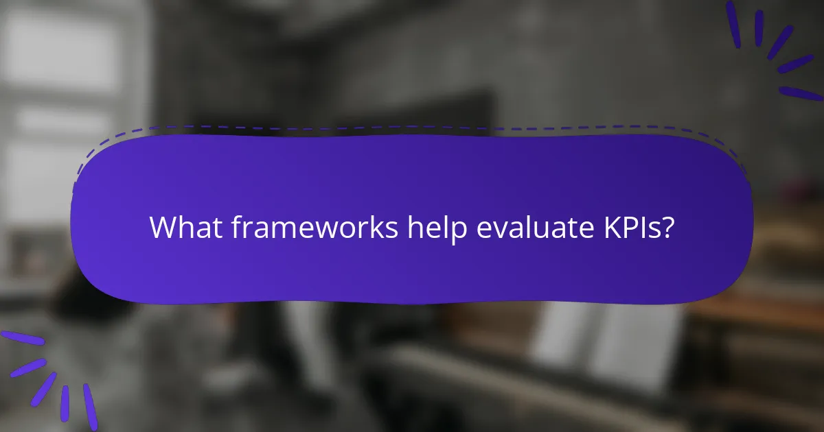What frameworks help evaluate KPIs?