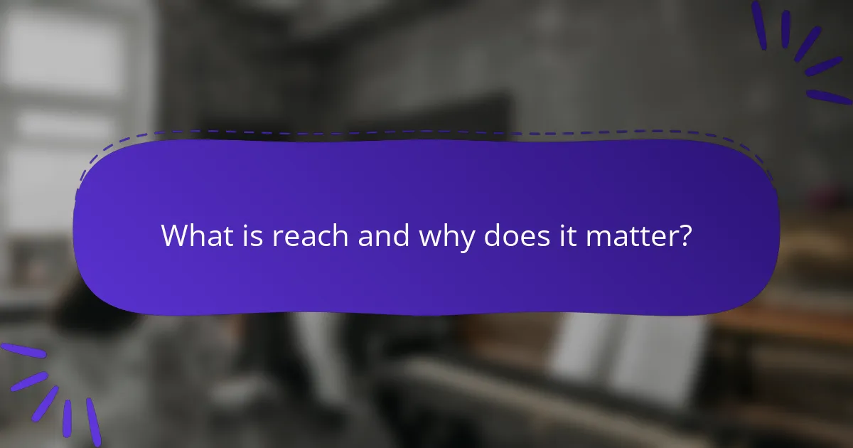 What is reach and why does it matter?