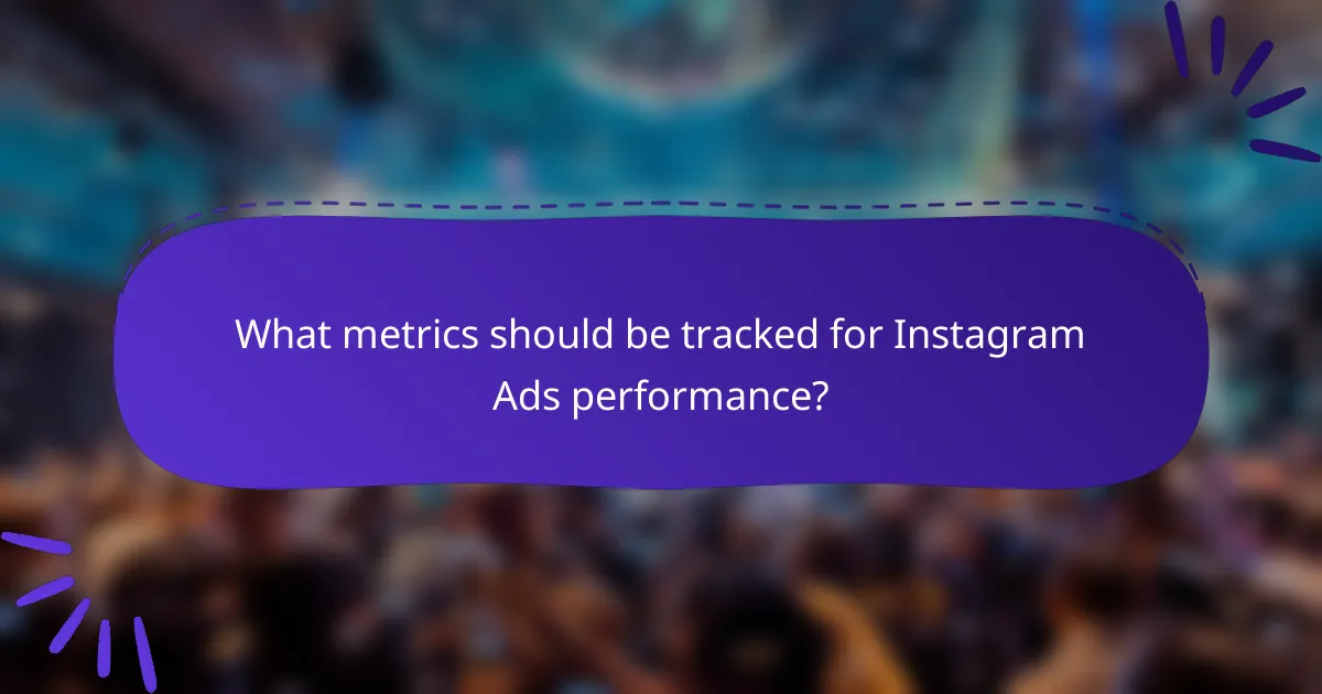 What metrics should be tracked for Instagram Ads performance?