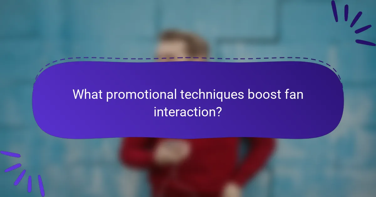 What promotional techniques boost fan interaction?