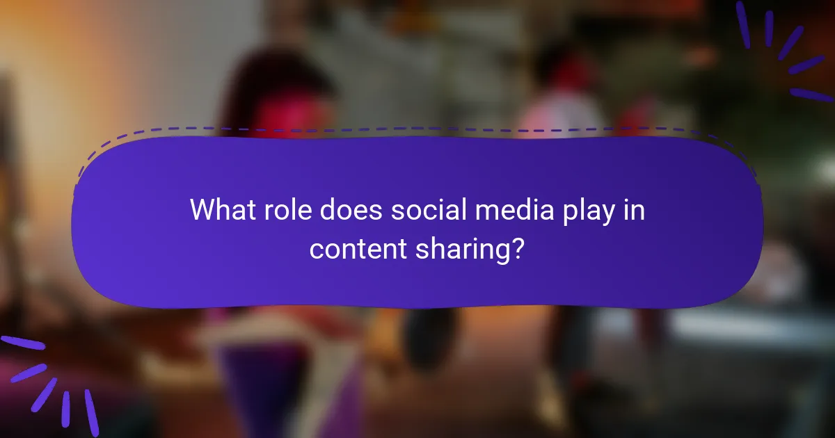 What role does social media play in content sharing?