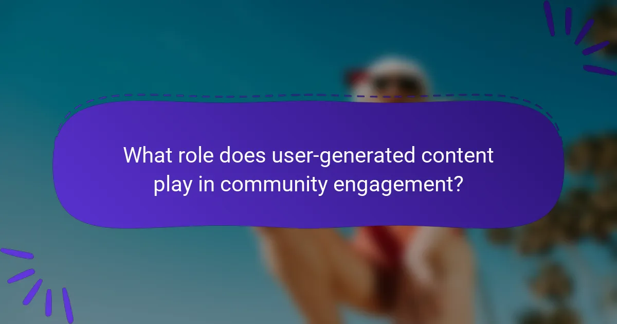 What role does user-generated content play in community engagement?