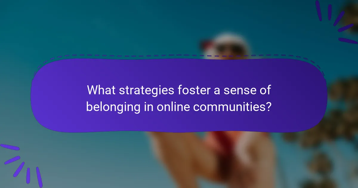 What strategies foster a sense of belonging in online communities?