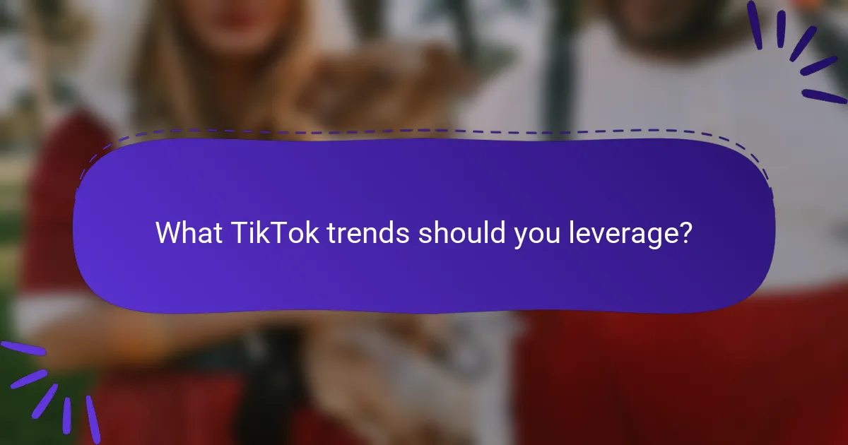 What TikTok trends should you leverage?