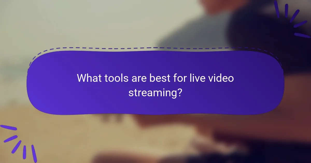 What tools are best for live video streaming?