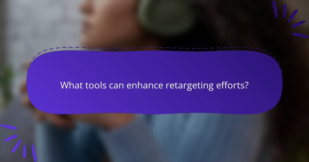 What tools can enhance retargeting efforts?