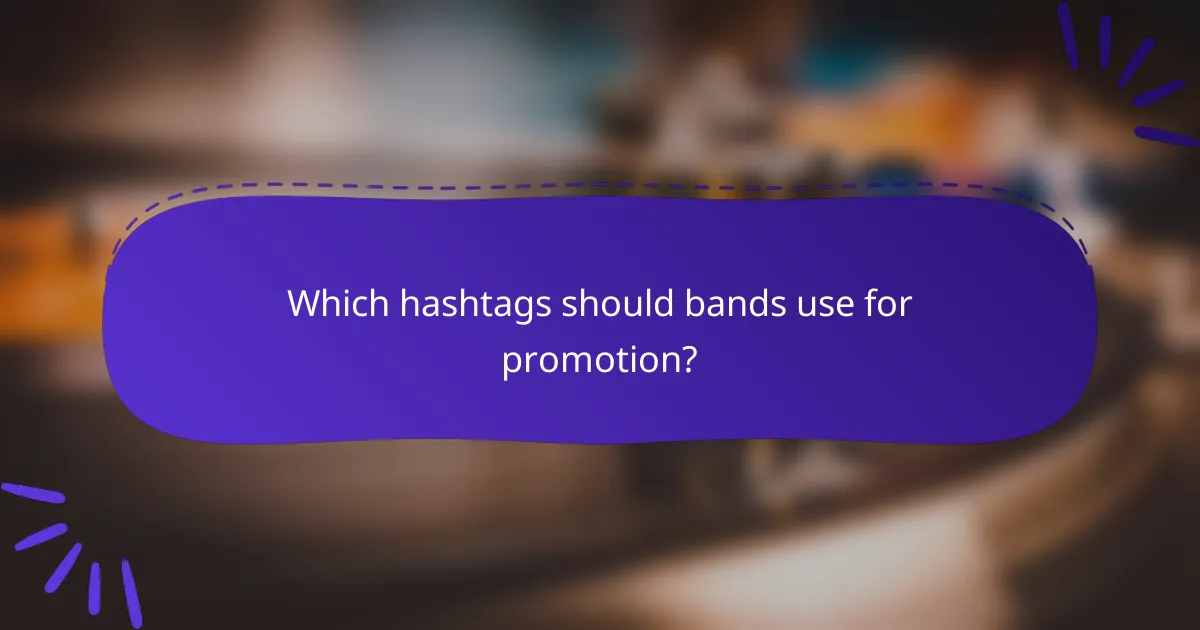Which hashtags should bands use for promotion?