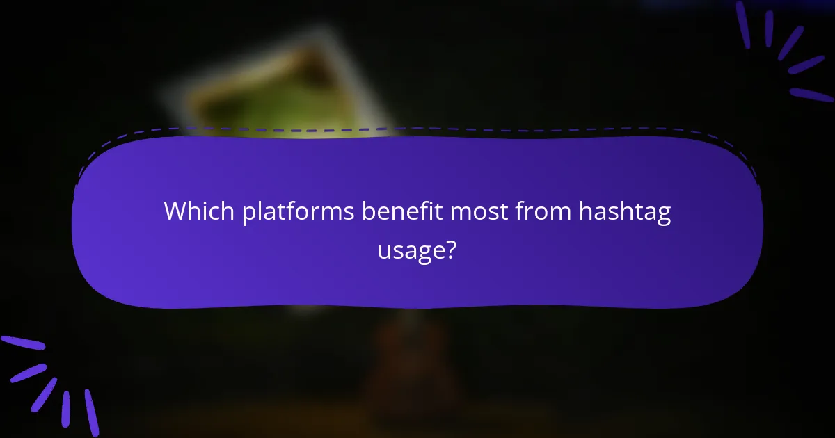 Which platforms benefit most from hashtag usage?