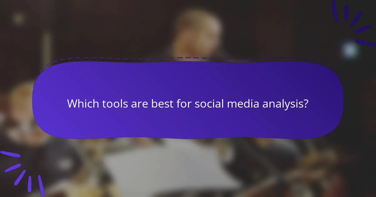 Which tools are best for social media analysis?