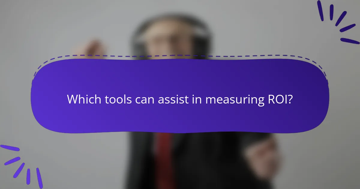 Which tools can assist in measuring ROI?